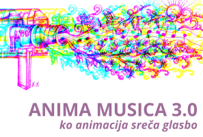 ANIMA MUSICA 3.0, ko animacija sreča glasbo
